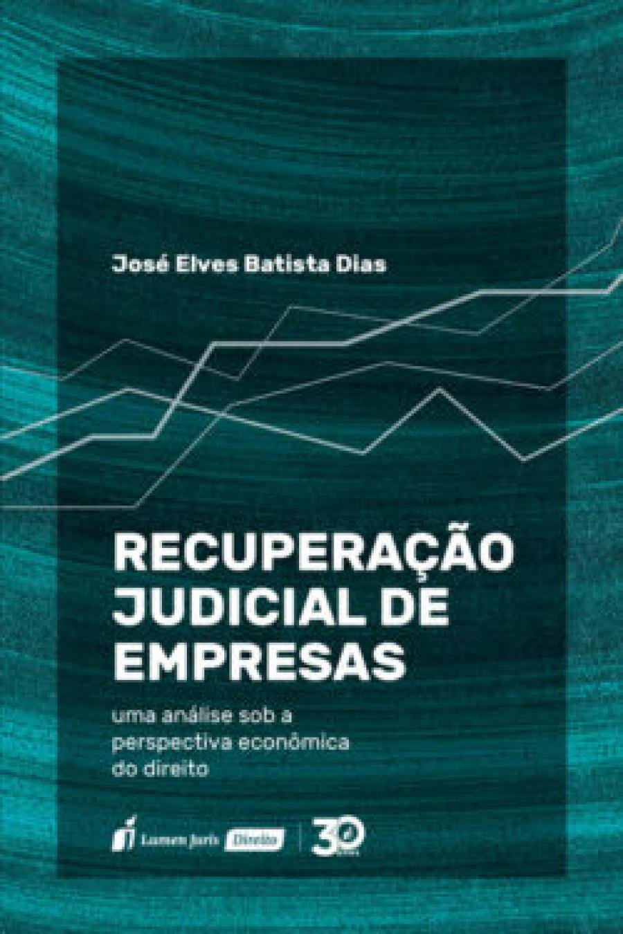 José Elves Batista Dias, lança o livro -  Recuperação Judicial de Empresas: uma análise sob a perspectiva econômica do direito – 2019